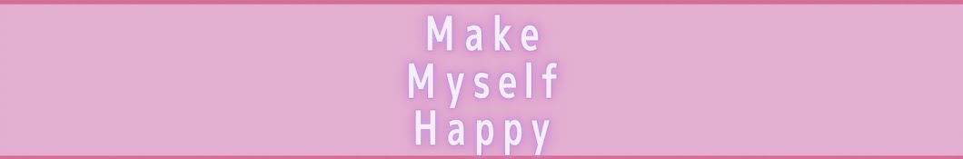 Make Myself Happy