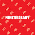 NINETIE$BABY