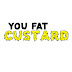 YouFatCustard