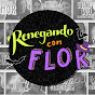 Renegando con Flor