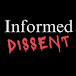 Informed Dissent Podcast