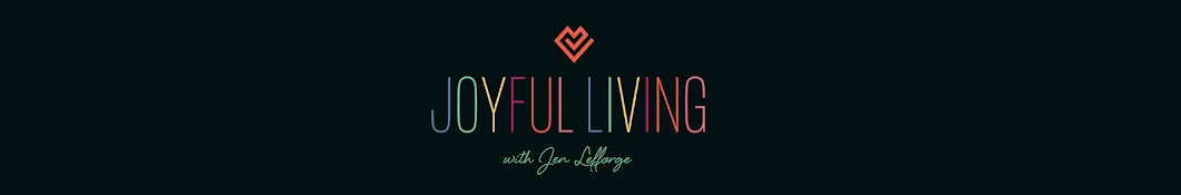 Joyful Living with Jen Lefforge Banner