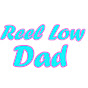 Reel Low Dad