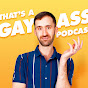 That's A Gay Ass Podcast