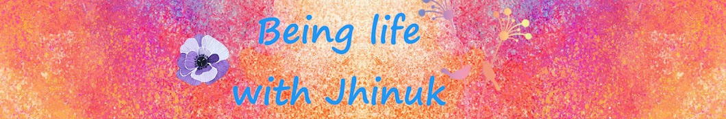 Being life with Jhinuk Banner