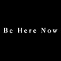 Be Here Now