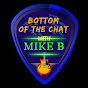 Bottom of the Chat w/Mike B.