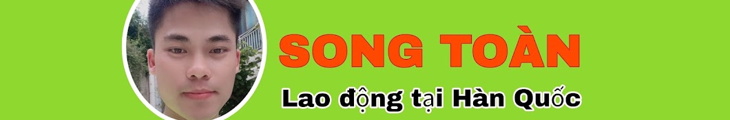 Song Toàn Vlog - Lao Động tại Hàn Quốc.