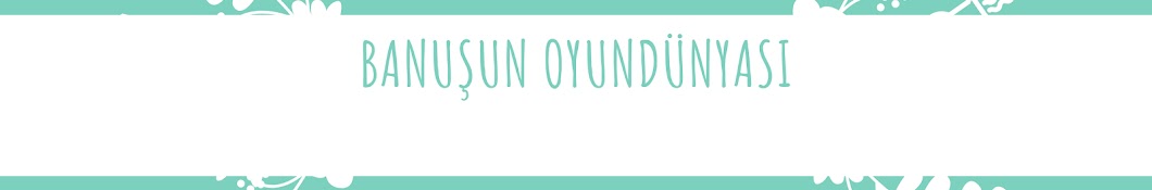 BANUŞUN OYUNDÜNYASI