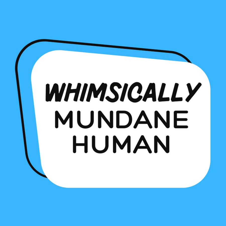Whimsically Mundane