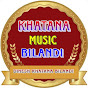 KHATANA MUSIC BILANDI