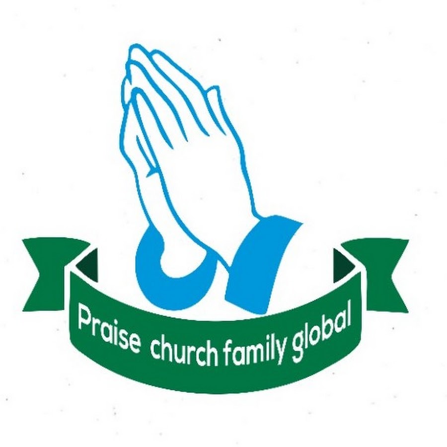 Praise church family global @PraiseChurchFamilyGlobal