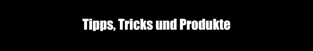 Tipps,Tricks und Produkte