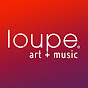 Loupe Art + Music