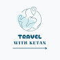 TRAVEL WITH KETAN