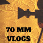 70 MM Vlogs 