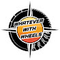 Whatever With Wheels