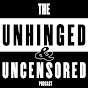 Unhinged & Uncensored Podcast