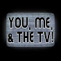 You, Me, & The TV