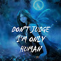 Don't Judge I'm Only Human