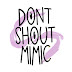 Don’t Shout Mimic