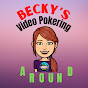Becky’s Video Pokering Around