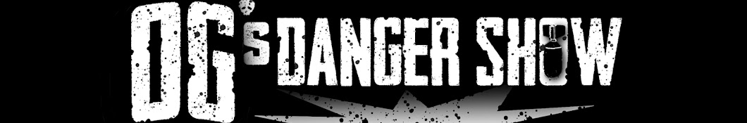 OG’s Danger Show?  Banner