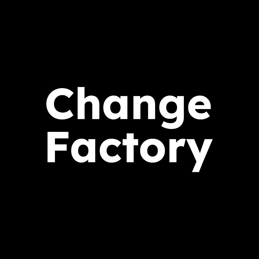 Change Factory - YouTube Change Factory