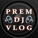 PREM DJ VLOG