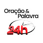 Oração & Palavra 24h