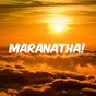 Maranatha : Come, O Lord