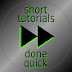 Short Tutorials Done Quick