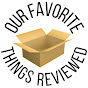 Our Favorite Things Reviewed