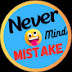 Never Mind Mistake