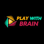 PLAY WITH BRAIN