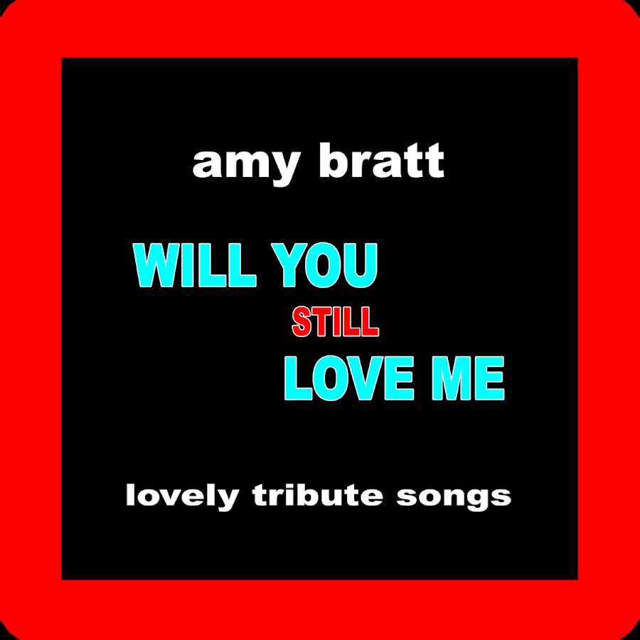 I can love me better. Will you still Love me. I Love Amy. Love Tribute. Love me.