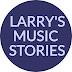 LARRY'S MUSIC STORIES