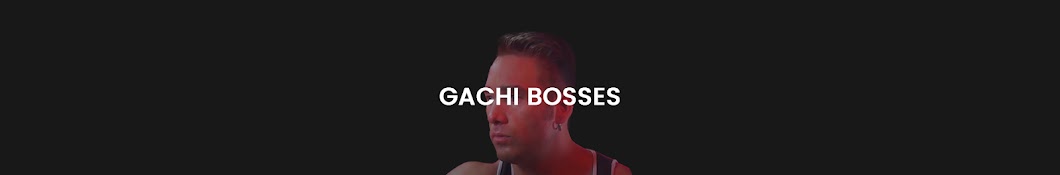 Gachi Bosses