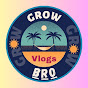 Grow Bro Vlogs