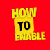 How to enable