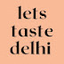 LETS TASTE DELHI 