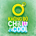 Không Độ Chill & Cool