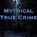 Mythical True Crime