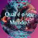 Qual é o seu mundo?