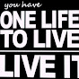 One Life To Live. Live it!