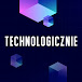 Technologicznie