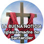 LA BUENA NOTICIA iglesia madre de Santander