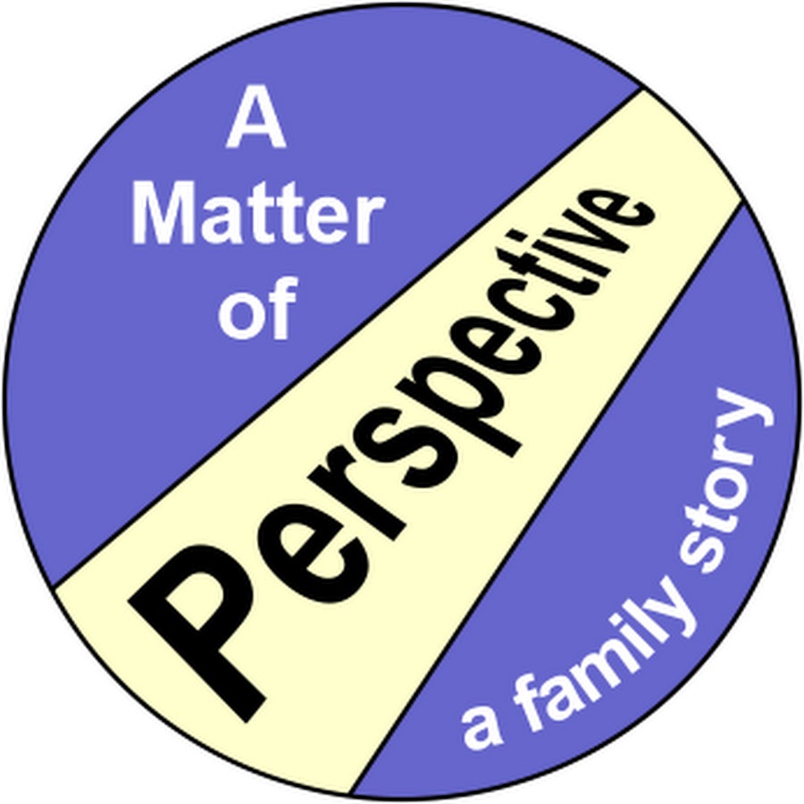 A Matter of Perspective- A family story
