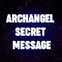 ARCHANGEL SECRET MESSAGE 