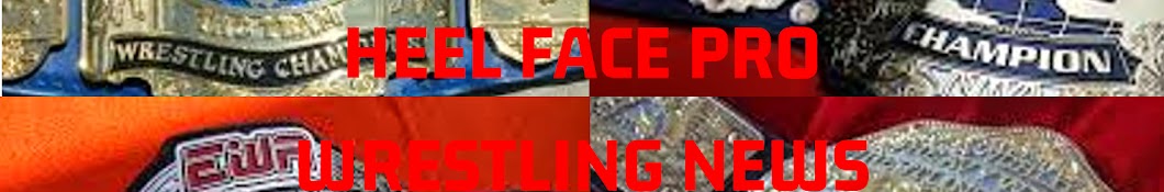 HEEL FACE PRO WRESTLING NEWS